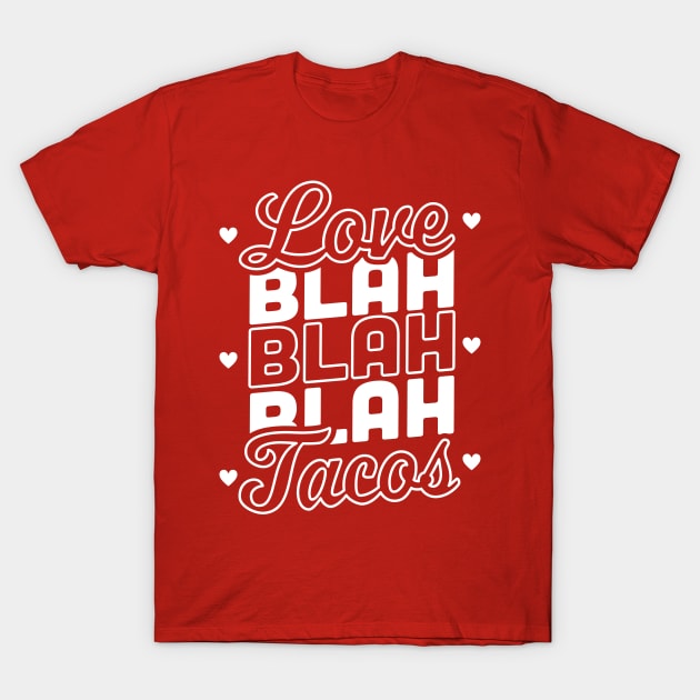 Love Blah Blah Blah Tacos Anti Valentines Day Taco Lover T-Shirt by OrangeMonkeyArt